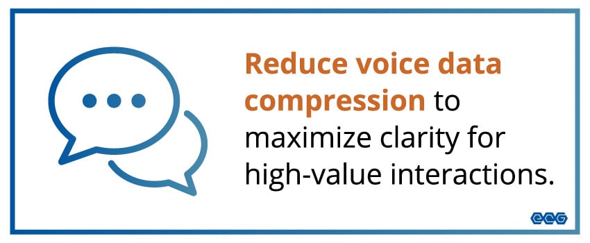 Reduce voice data compression to maximize clarity for high-value interactions.