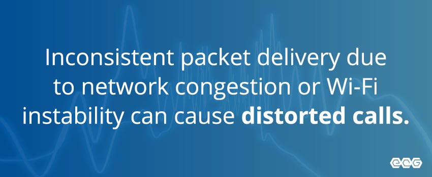 Inconsistent packet delivery due to network congestion or Wi-Fi instability can cause distorted calls.