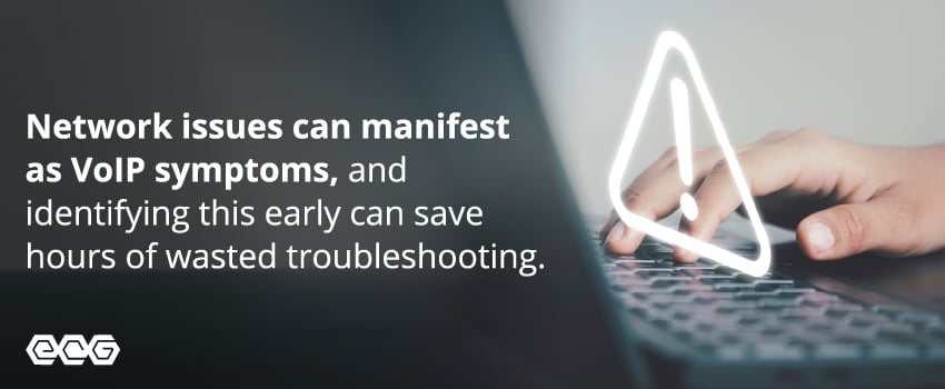 Network issues can manifest as VoIP symptoms, and identifying this early can save hours of wasted troubleshooting.