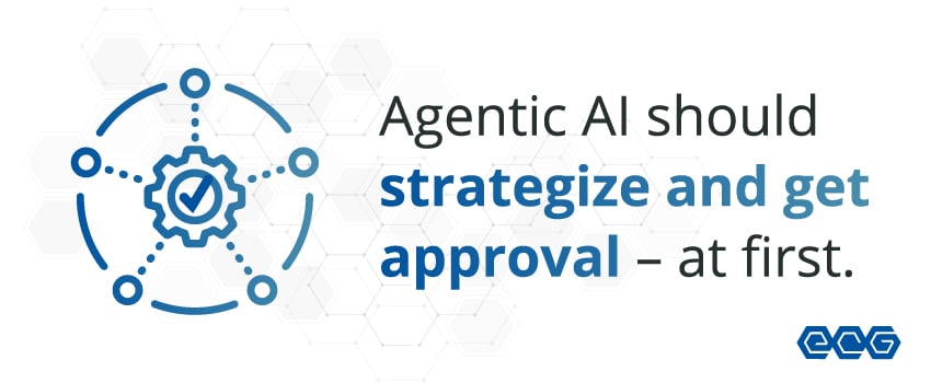 Agentic AI should strategize and get approval – at first.