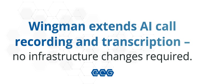 Wingman extends AI call recording and transcription – no infrastructure changes required.