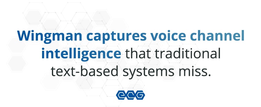 Wingman captures voice channel intelligence that traditional text-based systems miss.